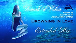 Norni & Eximinds & Alexandra Badoi - Drowning In Love (Extended Mix) (DimakSVideo)