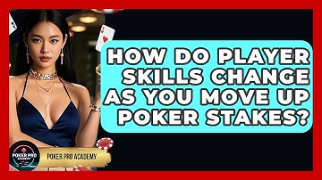 How Do Player Skills Change As You Move Up Poker Stakes? - Poker Pro Academy