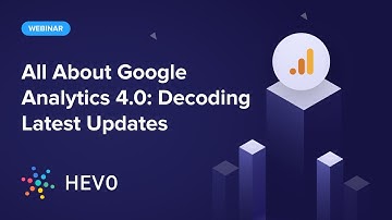 [Webinar] All About Google Analytics 4.0: Decoding Latest Updates
