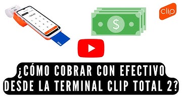 ¿Cómo cobrar con Efectivo desde la Terminal Clip Total 2?