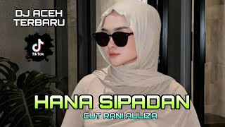 DJ ACEH TERBARU HANA SIPADAN ASIK
