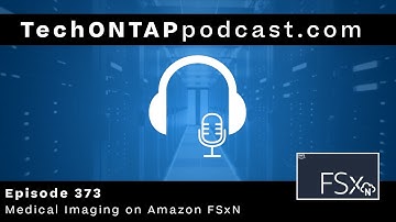Tech ONTAP Podcast Episode 373 - Medical Imaging on Amazon FSxN