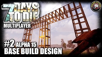 7 Days To Die - EP2 - Base Build Design - Alpha 15 Let