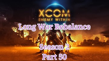 [Casual Play] Long War Rebalance: Season 2 Part 50