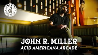 John R. Miller's Acid Americana Arcade: Songwriting, Nashville, & the Unknown | CONTRARY WESTERN