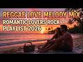 Reggae Love Melody Mix ♫ Romantic Lovers Rock Playlist 2026