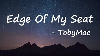 tobyMac - Edge Of My Seat Lyrics