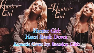 Hunter Girl:  Heart Break Down  { One Day acoustic cover } by: Brandon Gibb