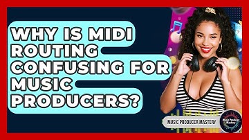 Why Is MIDI Routing Confusing For Music Producers? - Music Producer Mastery