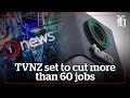 Tvnz set to cut more than 60 jobs  nzheraldconz