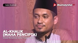 Kajian Muslimah : Al Khaliq (Maha Pencipta) - Ustadz M Abduh Tuasikal