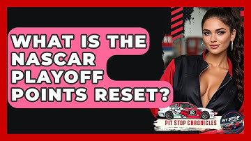 What Is The NASCAR Playoff Points Reset? - Pit Stop Chronicles