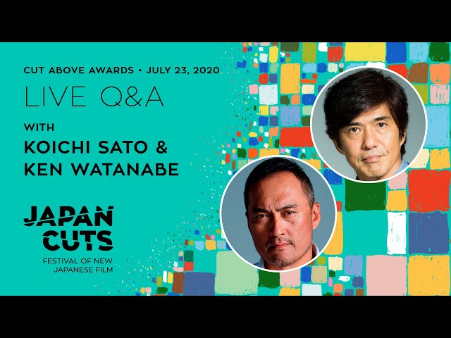 Centerpiece Presentation Live Q&A with Koichi Sato and Ken Watanabe - JAPAN CUTS 2020