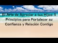 El Arte de Apreciar a tus Hijos: 5 Principios para Fortalecer su Confianza y Relación Contigo
