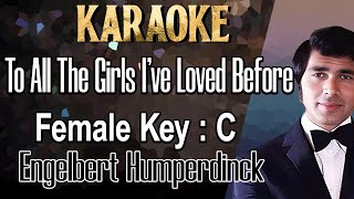To All The Girls I've Loved Before (Karaoke) Engelbert Humperdinck/ Female Key C