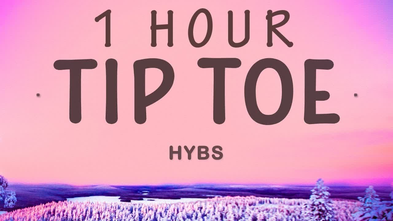 HYBS - Tip Toe | 1 HOUR