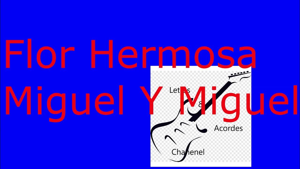 Flor Hermosa - Miguel Y Miguel Letra Flor Hermosa, Miguel Y Miguel, Letras Y Acordes, Tutorial - YouTube