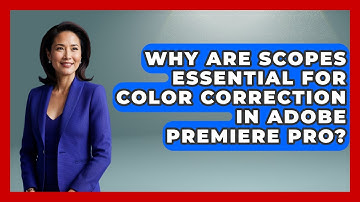 Why Are Scopes Essential For Color Correction In Adobe Premiere Pro? - Design Tool Unlocked