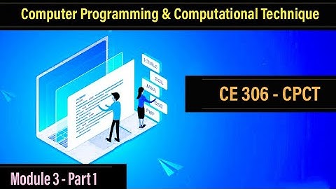 Computer Programming & Computational Techniques | CE 306 - CPCT | Module 3 - Part 1 | S6 Civil KTU