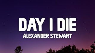 Alexander Stewart - day i die (Lyrics)