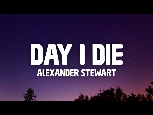 Alexander Stewart - day i die (Lyrics) class=