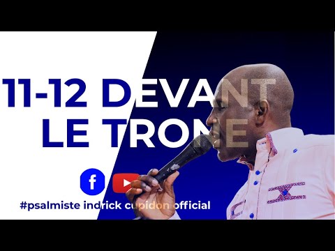 EN DIRECT  |11-12 DEVANT LE TRONE | 14 JUILLET  2022 | Psalmiste INDRICK CUPIDON