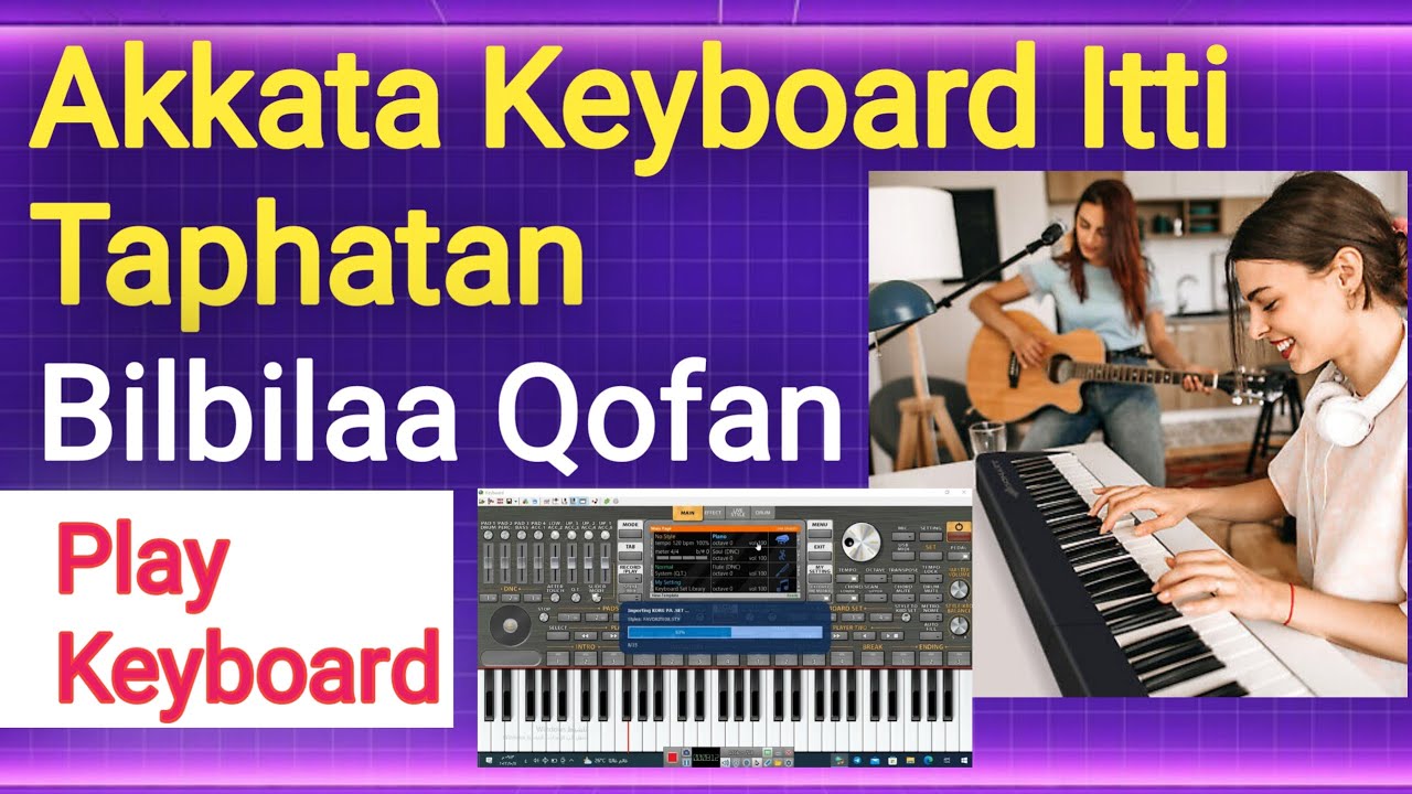 Akkata Bilbilaa Kessaan qofan Keyboard Taphatani Fi Barataan | How To Play Keyboard |