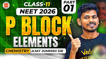 P block  Elements - Part 1 | Class 12- Chemistry | Neet 2026 | Ajay Jummidi Sir