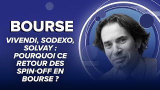 Vivendi, Sodexo, Solvay : pourquoi ce retour des spin-off en Bourse ?