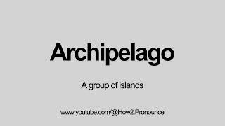How to pronounce Archipelago