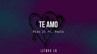 Te Amo. Piso 21 ft Paulo londra. Letra