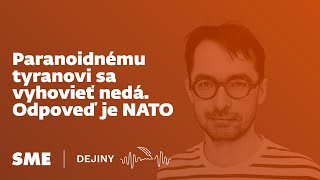 Paranoidnému tyranovi sa vyhovieť nedá. Odpoveď je NATO (Dejiny)