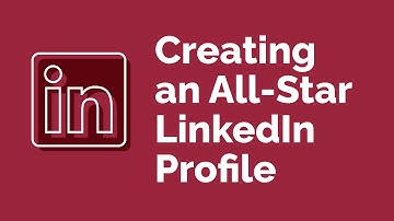 Creating an All-Star LinkedIn Profile