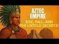 The Rise and Fall of the Aztec Empire: Secrets and Lessons