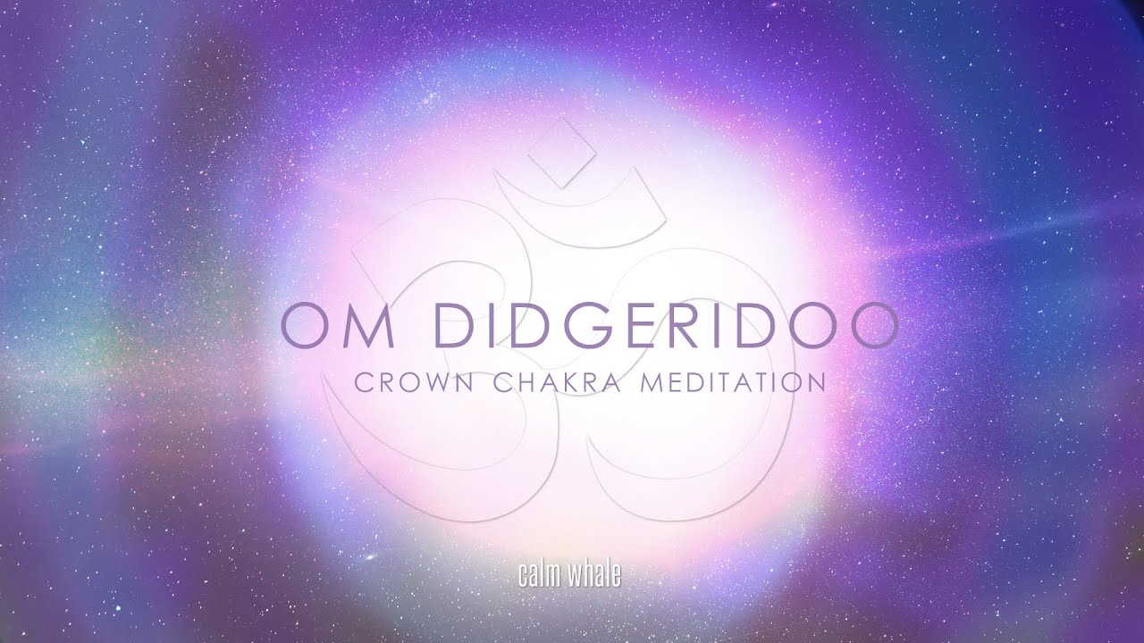 Didgeridoo OM Crown Chakra Activation 🌌 Crystal Bowls Healing