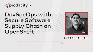 Prodacity: [Red Hat] DevSecOps with Secure Software Supply Chain on OpenShift Details