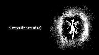 Sodistilled  Always insomniac   
