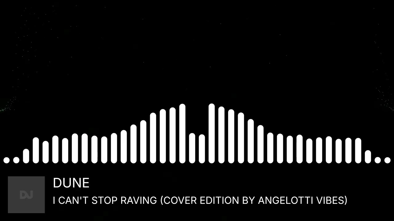 DUNE - I CAN'T STOP RAVING (COVER / REMIX BY ANGELOTTI VIBES)