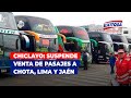 🔴🔵Chiclayo: Suspende venta de pasajes a Chota, Lima y Jaén