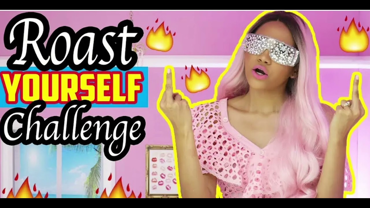 Roast Yourself Challenge-Yarissa