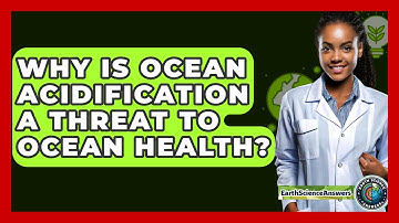 Why Is Ocean Acidification A Threat To Ocean Health? - Earth Science Answers