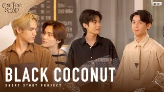 [EP5] COFFEE SHOP "BLACK COCONUT" l Short Story Project [Eng Sub]
