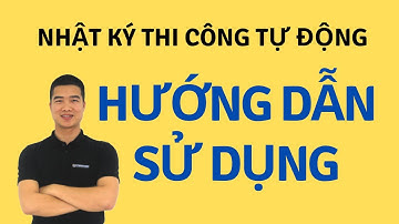 Hướng Dẫn Sử Dụng Nhật Ký Thi Công Tự Động - Biên Bản Nghiệm Thu