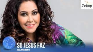 Rose Nascimento - Só Jesus Faz | Zekap Music