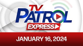 TV Patrol Express: January 16, 2024