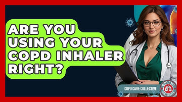 Are You Using Your COPD Inhaler Right? - COPD Care Collective