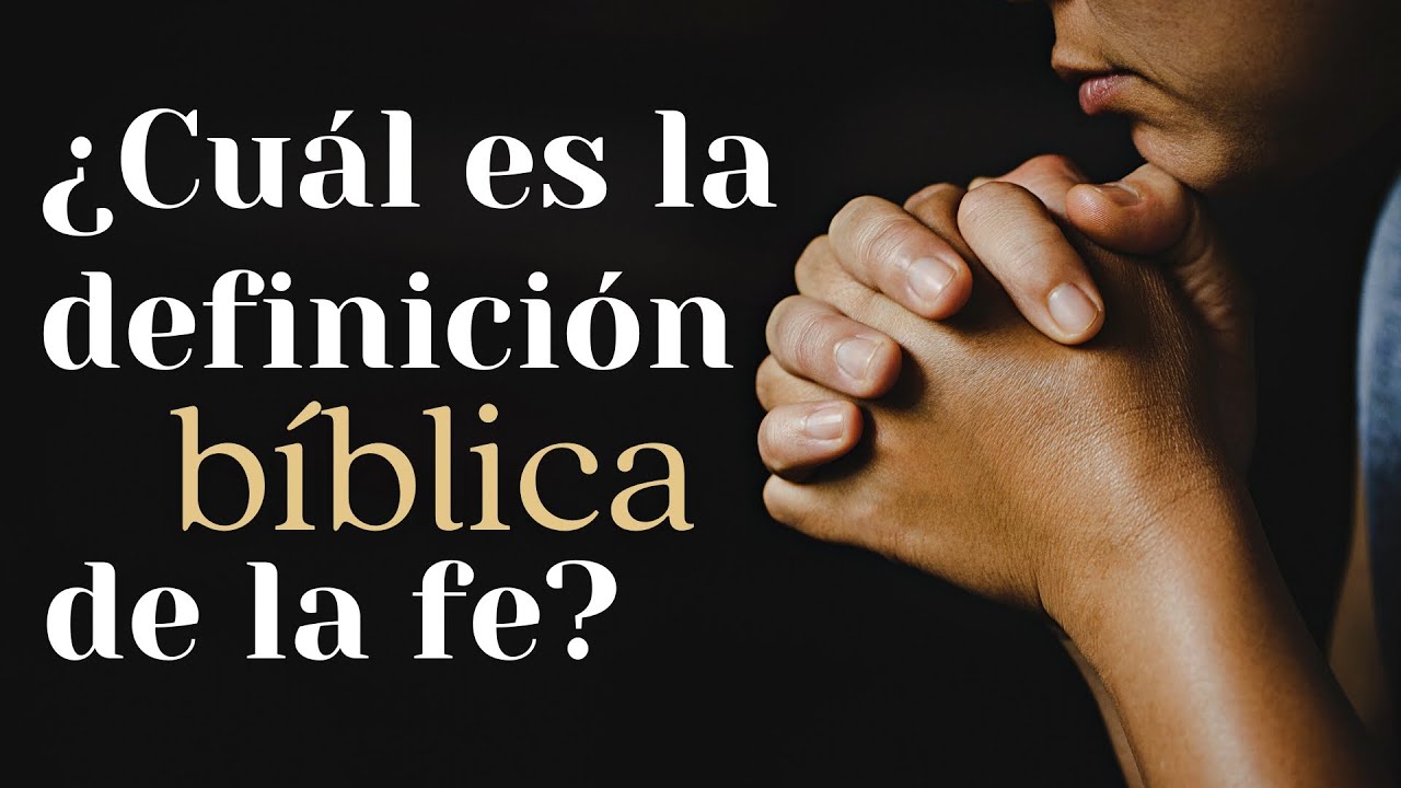 Cual es la Definicion Biblica de la Fe? YouTube