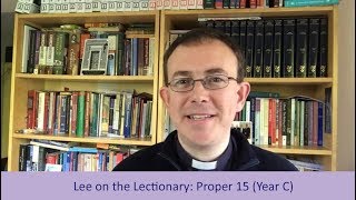 Lee on the Lectionary  Proper 15 Year C