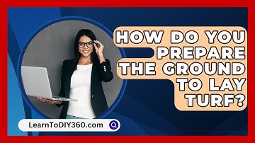 How Do You Prepare The Ground To Lay Turf? - LearnToDIY360.com