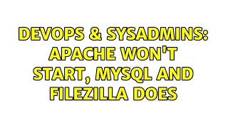 DevOps & SysAdmins: Apache won't start, MySql and FileZilla does (3 Solutions!!) Content